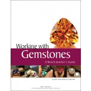 WORKING WITH GEMSTONES: A BENCH JEWELER'S GUIDE
