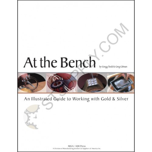AT THE BENCH: AN ILLUSTRATED GUIDE TO WORKING WITH GOLD & SILVER AT THE BENCH: AN ILLUSTRATED GUIDE TO WORKING WITH GOLD & SILVER